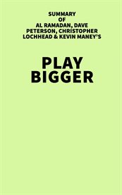 Summary of al ramadan, dave peterson, christopher lochhead & kevin maney's play bigger cover image