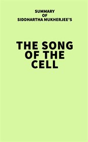 Summary of Siddhartha Mukherjee's The Song of the Cell cover image