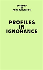 Summary of Andy Borowitz's Profiles in Ignorance cover image