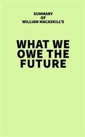Summary of William MacAskill's What We Owe the Future cover image