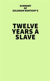 Summary of Solomon Northup's Twelve Years a Slave cover image