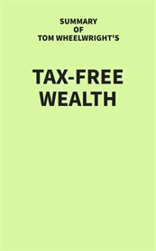 Summary of Tom Wheelwright's Tax : Free Wealth cover image