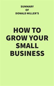 Summary of Donald Miller's How to Grow Your Small Business cover image