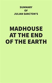Summary of Julian Sancton's Madhouse at the End of the Earth cover image