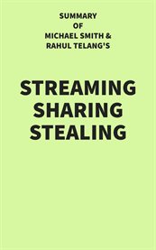 Summary of Michael Smith and Rahul Telang's Streaming Sharing Stealing cover image