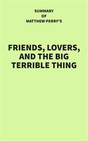 Summary of Matthew Perry's Friends, lovers, and the big terrible thing cover image