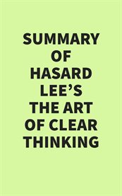 Summary of Hasard Lee's the Art of Clear Thinking cover image