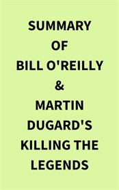 Summary of Bill O'Reilly & Martin Dugard's Killing the Legends cover image