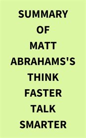 Summary of Matt Abrahams's Think Faster Talk Smarter cover image