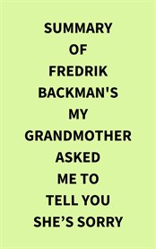 Summary of Fredrik Backman's My Grandmother Asked Me to Tell You Shes Sorry cover image