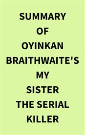 Summary of Oyinkan Braithwaite's My Sister the Serial Killer cover image