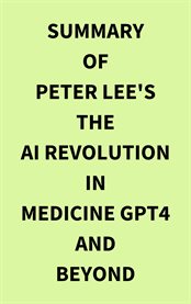 Summary of Peter Lee's The AI Revolution in Medicine GPT4 and Beyond cover image