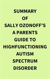 Summary of Sally Ozonoff's A Parents Guide to HighFunctioning Autism Spectrum Disorder cover image