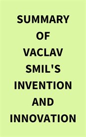Summary of Vaclav Smil's Invention and Innovation cover image