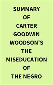 Summary of Carter Goodwin Woodson's The MisEducation of the Negro cover image