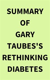 Summary of Gary Taubes's Rethinking Diabetes cover image