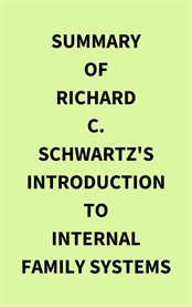 Summary of Richard C. Schwartz's Introduction to Internal Family Systems cover image