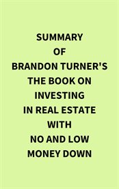 Summary of Brandon Turner (1)'s The Book on Investing In Real Estate with No and Low Money Down cover image