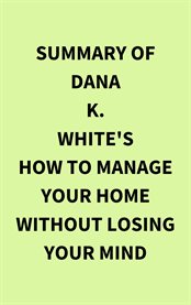 Summary of Dana K. White's How to Manage Your Home Without Losing Your Mind cover image