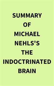 Summary of Michael Nehls's The Indoctrinated Brain cover image