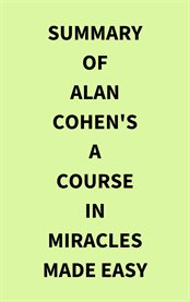 Summary of Alan Cohen's A Course in Miracles Made Easy cover image