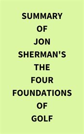 Summary of Jon Sherman's The Four Foundations of Golf cover image
