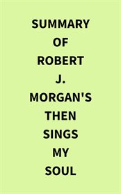 Summary of Robert J. Morgan's Then Sings My Soul cover image
