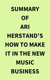 Summary of Ari Herstand's How To Make It in the New Music Business cover image