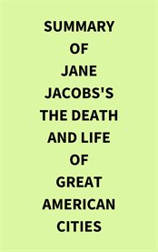 Summary of Jane Jacobs's The Death and Life of Great American Cities cover image