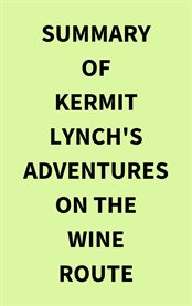 Summary of Kermit Lynch's Adventures on the Wine Route cover image