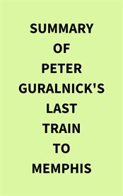 Summary of Peter Guralnick's Last train to Memphis cover image