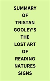 Summary of Tristan Gooley's The Lost Art of Reading Natures Signs cover image