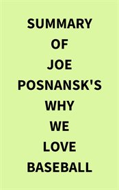 Summary of Joe Posnansk's Why We Love Baseball cover image
