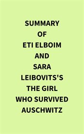 Summary of Eti Elboim and Sara Leibovits's The Girl Who Survived Auschwitz cover image