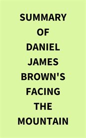 Summary of Daniel James Brown's Facing the Mountain cover image