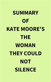 Summary of Kate Moore's The Woman They Could Not Silence cover image