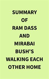 Summary of Ram Dass and Mirabai Bush's Walking Each Other Home cover image