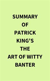 Summary of Patrick King's The Art of Witty Banter cover image