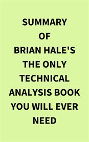 Summary of Brian Hale's The Only Technical Analysis Book You Will Ever Need cover image