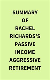 Summary of Rachel Richards's Passive Income Aggressive Retirement cover image