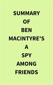 Summary of Ben Macintyre's A Spy Among Friends cover image