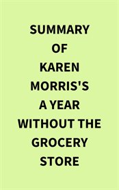 Summary of Karen Morris's A Year Without the Grocery Store cover image
