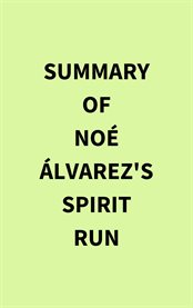 Summary of Noé Álvarez 's Spirit Run cover image