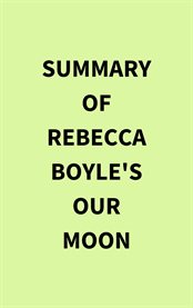 Summary of Rebecca Boyle's Our Moon cover image