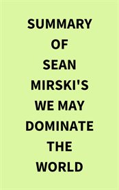 Summary of Sean Mirski's We May Dominate the World cover image
