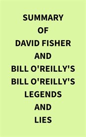 Summary of David Fisher and Bill O'Reilly's Bill O'Reilly's Legends and Lies cover image