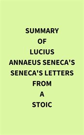 Summary of Lucius Annaeus Seneca's Seneca's Letters from a Stoic cover image