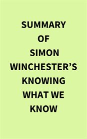 Summary of Simon Winchester's Knowing What We Know cover image