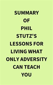 Summary of Phil Stutz's Lessons for Living What Only Adversity Can Teach You cover image