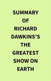 Summary of Richard Dawkins's The Greatest Show on Earth cover image